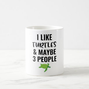 I Like Turtles And Maybe 3 Peole  Coffee Mug