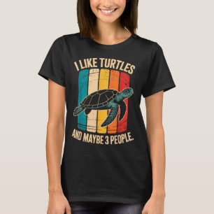 I Like Turtles And Maybe 3 People Funny Retro Turt T-Shirt
