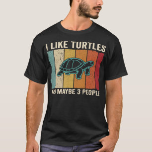 I Like Turtles and Maybe 3 People Funny Sea T-Shirt