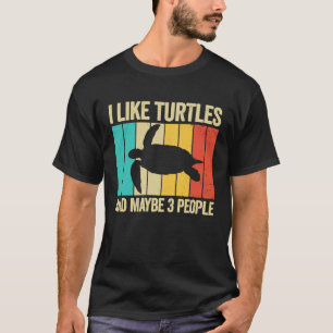 I Like Turtles And Maybe 3 People Reptile Turtle T-Shirt