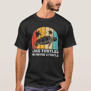 I Like Turtles And Maybe 3 People Sea Turtle Torto T-Shirt