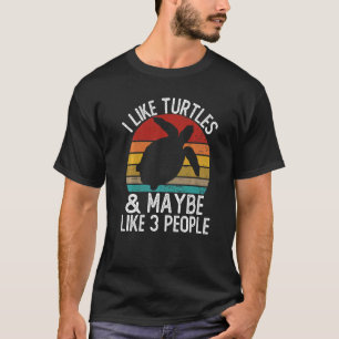I Like Turtles and Maybe Like 3 People Turtle T-Shirt