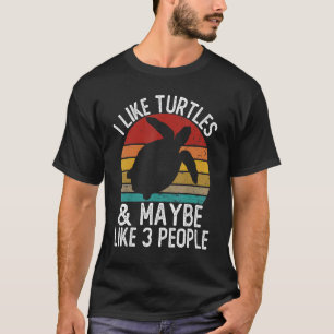 I Like Turtles and Maybe Like 3 People Turtle T-Shirt