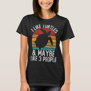 I Like Turtles and Maybe Like 3 People Turtle T-Shirt
