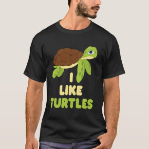 I Like Turtles Cute Funny Turtle Pet T-Shirt