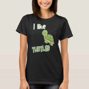 I Like Turtles Great For Any Turtle Pet Fan T-Shirt