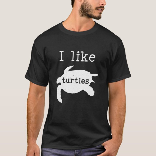 I Like Turtles  Tortoise Animal Sea Turtles T-Shirt (Front)