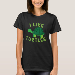 I like Turtles Tortoise Sea Animal Funny Gift T-Shirt