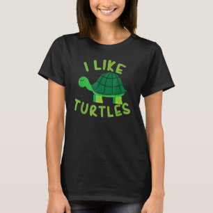 I like Turtles Tortoise Sea Animal T-Shirt