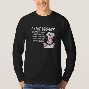 I Like Vegans...Baked Until Bubby Funny T-Shirt