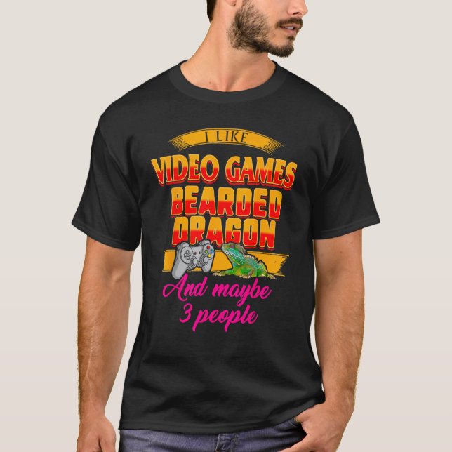 I Like Video Games Bearded Dragon And Maybe 3 Peop T-Shirt (Front)