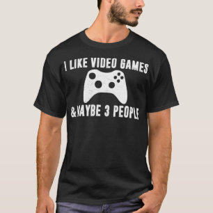 I LIKE VIDEO GAMES MAYBE 3 PEOPLE Funny Gamer Gami T-Shirt