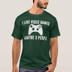 I LIKE VIDEO GAMES MAYBE 3 PEOPLE Funny Gamer Gami T-Shirt