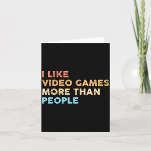 I Like Video Games More Than People Funny Gamer Ga Card