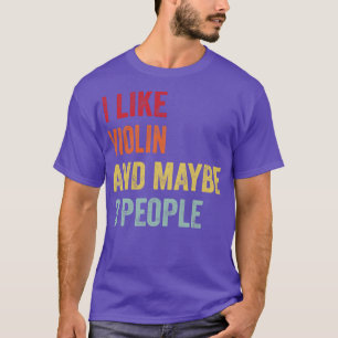 I Like Violin Maybe 3 People T-Shirt