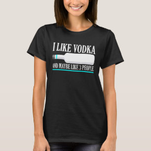 I Like Vodka And Maybe Like 3 People Introvert T-Shirt