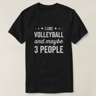 I Like Volleyball And Maybe 3 People T-Shirt