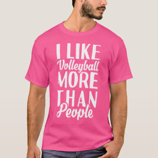 I Like Volleyball More Than People Funny Volleybal T-Shirt