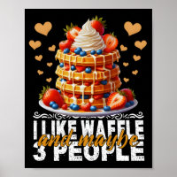 i like waffle and maybe 3 people