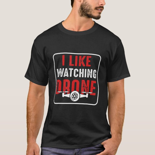 I like watching drone T-Shirt (Front)