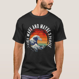 I LIKE WAVE AND MAYBE 3 PEOPLE T-Shirt