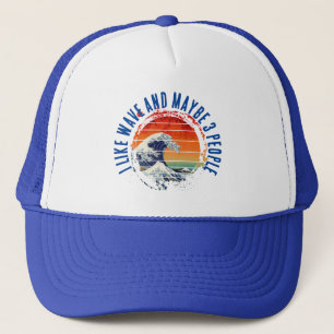 I LIKE WAVE AND MAYBE 3 PEOPLE TRUCKER HAT