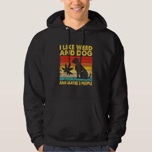 I Like Weed And Dog And Maybe Three People Hoodie