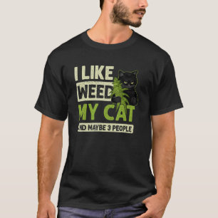 I Like Weed My Cat And Maybe 3 People Funny Cats A T-Shirt