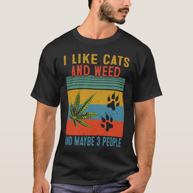 I Like Weed My Cat Maybe 3 People T-Shirt (Front)