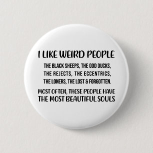 I like weird people. The black sheep, the odd duck 6 Cm Round Badge
