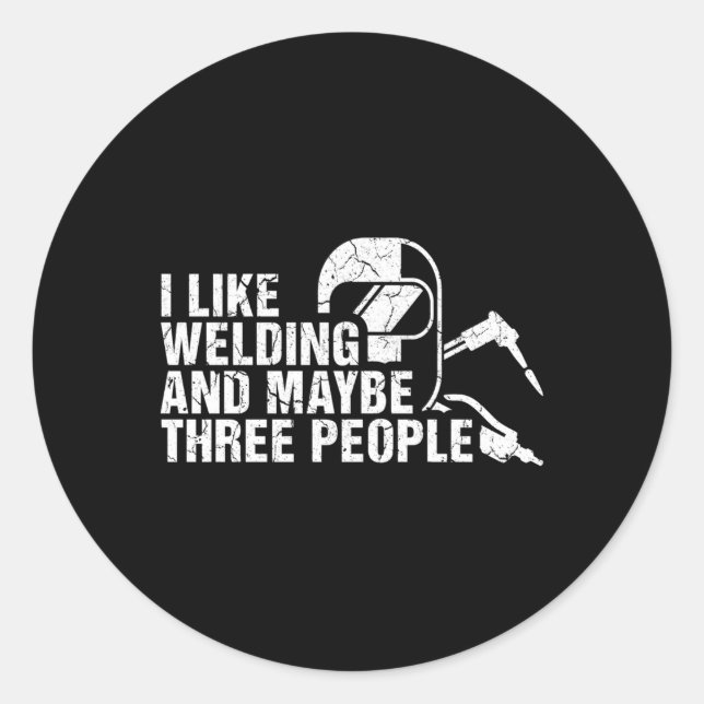 I Like Welding And Maybe Three People Welder Classic Round Sticker (Front)