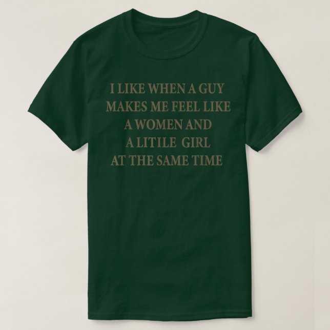 I Like When A Guy Makes Me Feel Like A Woman Tee 4 (Design Front)