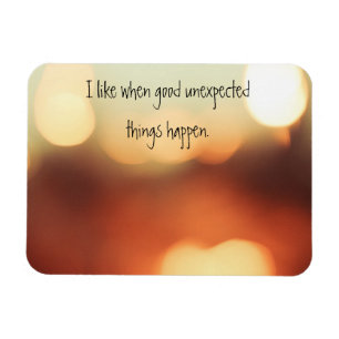 I Like When Good Unexpected Things Happen Magnet