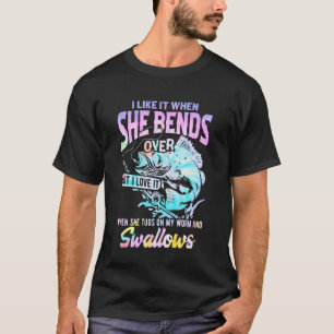I Like When She Bends Over Fishing Fishermen T-Shirt