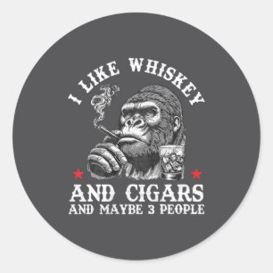 I Like Whiskey And Cigars And Maybe 3 People Monke Classic Round Sticker