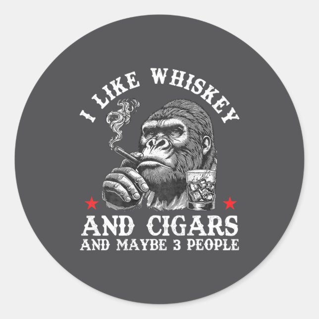 I Like Whiskey And Cigars And Maybe 3 People Monke Classic Round Sticker (Front)