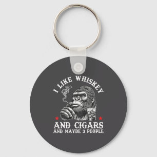 I Like Whiskey And Cigars And Maybe 3 People Monke Key Ring