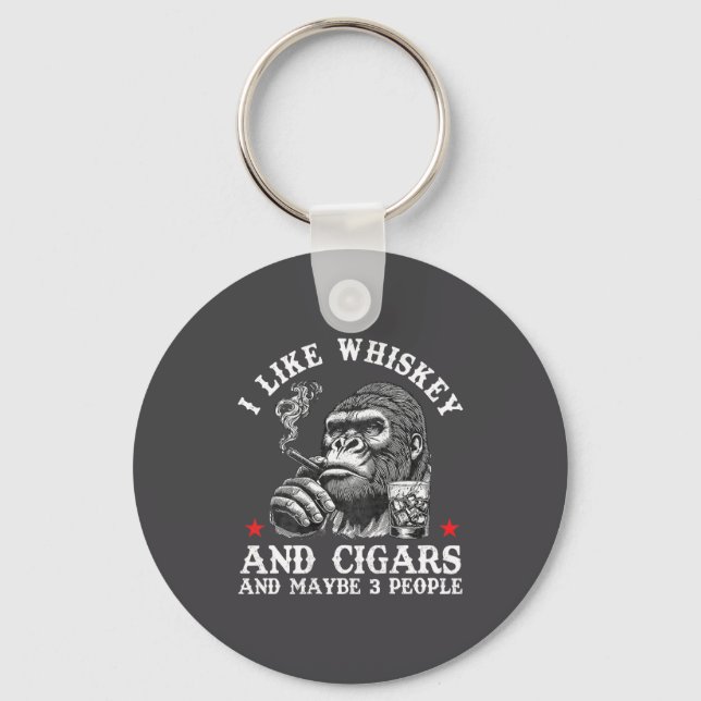 I Like Whiskey And Cigars And Maybe 3 People Monke Key Ring (Front)