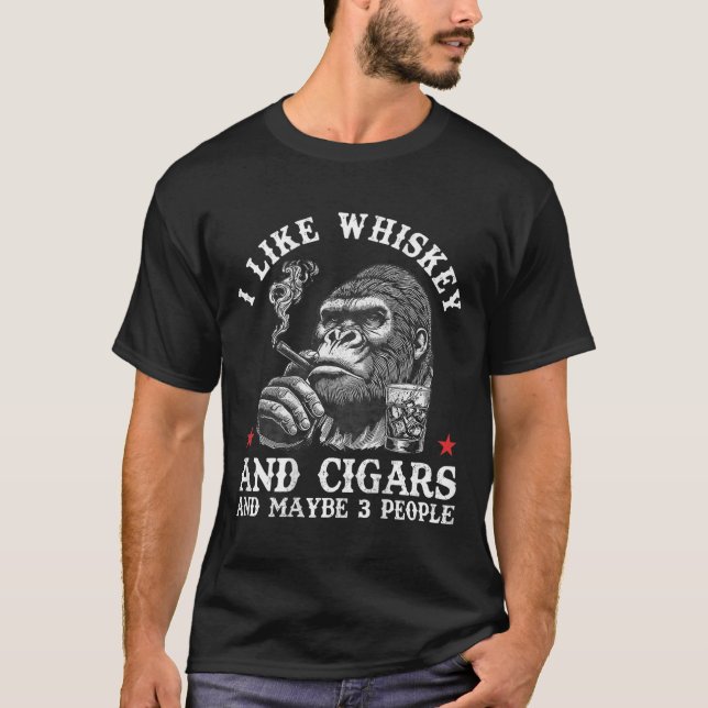 I Like Whiskey And Cigars And Maybe 3 People Monke T-Shirt (Front)