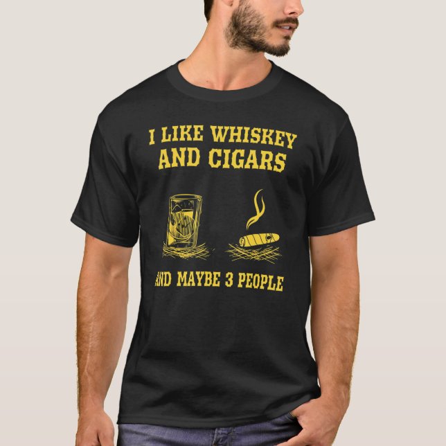 I Like Whiskey And Cigars And Maybe 3 People Vinta T-Shirt (Front)