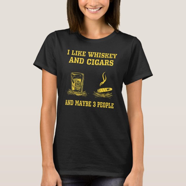 I Like Whiskey And Cigars And Maybe 3 People Vinta T-Shirt (Front)