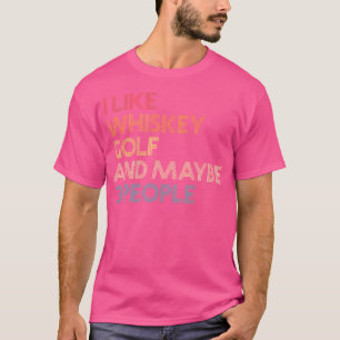 I Like Whiskey Golf And Maybe 3 People Quote Vinta T-Shirt