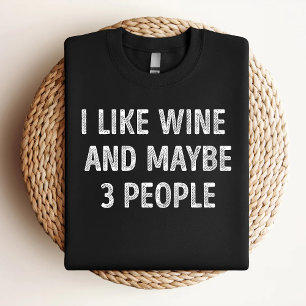 I Like Wine And Maybe 3 People Funny Wine Lover T-Shirt