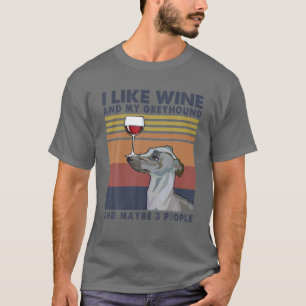 I Like Wine and My Greyhound and Maybe 3 People T-Shirt
