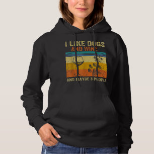 I Like Wine My Dog And Maybe 3 People Men Women T- Hoodie