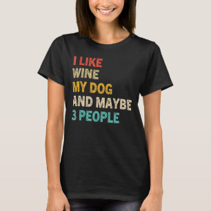 I Like Wine My Dog And Maybe 3 People Vintage Do T-Shirt