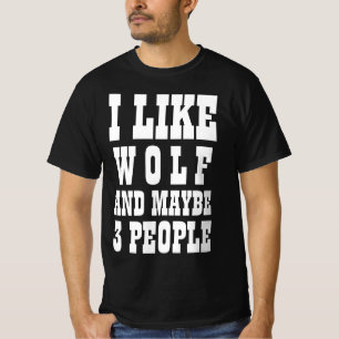 I LIKE WOLF AND MAYBE 3 PEOPLE T-Shirt