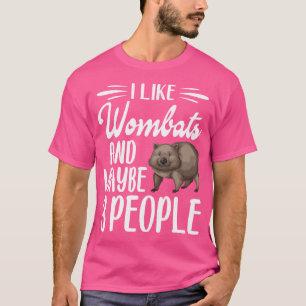 I Like Wombats And Maybe 3 People Wombat Lover T-Shirt