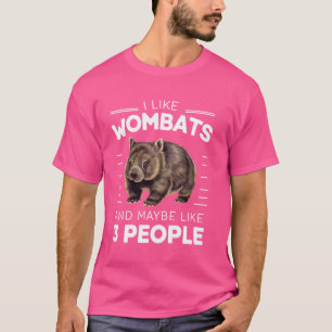 I Like Wombats And Maybe Like 3 People T-Shirt