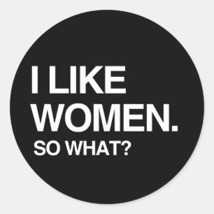 I LIKE WOMEN SO WHAT CLASSIC ROUND STICKER